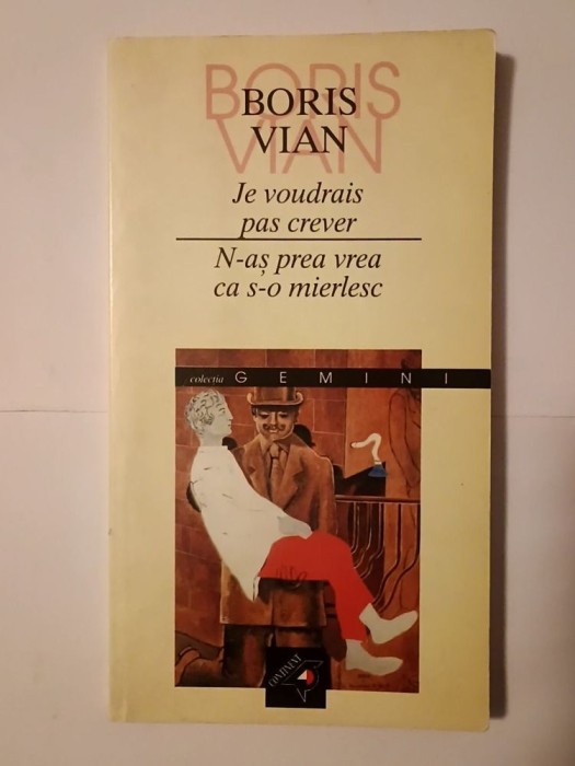 Boris Vian - Je voudrais pas crever. N-aș prea vrea ca s-o mierlesc