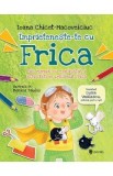 Imprieteneste-te cu Frica - Ioana Chicet-Macoveiciuc