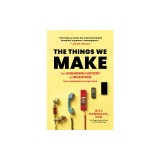 The Things We Make: The Unknown History of Invention from Cathedrals to Soda Cans
