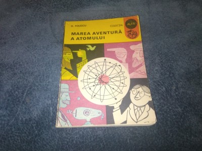 G FOLESCU - MAREA AVENTURA A ATOMULUI COLECTIA ALFA foto