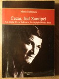 CEZAR, FIUL XANTIPEI. CU POETUL CEZAR IVANESCU, IN VIATA SI DINCOLO DE EA-MARIA DOBRESCU-227527