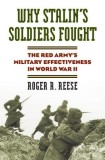 Why Stalin&#039;s Soldiers Fought: The Red Army&#039;s Military Effectiveness in World War II