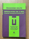 Psihanaliza | Psihoterapie | Francoise Dolto - Dificultatea de a trai. Povestiri psihanalitice despre copii