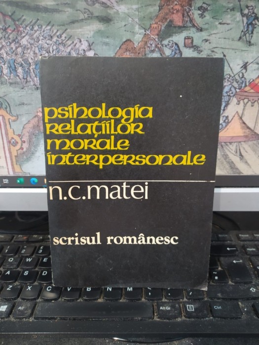 N.C. Matei, Psihologia relațiilor morale interpersonale. Studii de antropologie psihologică, Scrisul Rom&acirc;nesc, Craiova 1981, 057