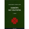 Eur&oacute;pa mi vagyunk I. k&ouml;tet - Cser Ferenc