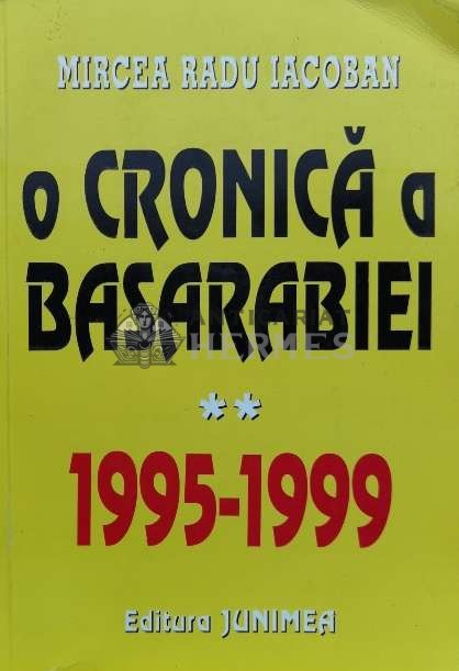 O cronica a Basarabiei (volumul 2) - 1999 - Mircea Radu Iacoban (V103)