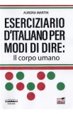 Eserciziario d&#039;italiano per modi di dire: Il corpo umano - Aurora Martin