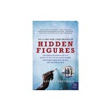 Hidden Figures: The American Dream and the Untold Story of the Black Women Mathematicians Who Helped Win the Space Race