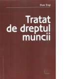 Tratat de dreptul muncii - Dan Top