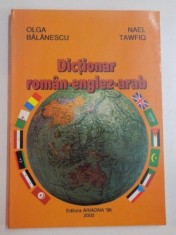 DICTIONAR ROMAN - ENGLEZ - ARAB de OLGA BALANESCU si NAEL TAWFIQ , 2000