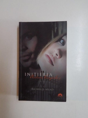 INITIEREA , ACADEMIA VAMPIRILOR de RICHELLE MEAD , VOL 2 2012 , EDITIE BROSATA foto