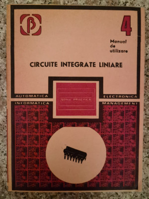 Circuite Integrate Liniare Manual De Utilizare 4 - M. Bodea A. Vatasescu G. Tanase S. Negru A. Nastas,553396 foto