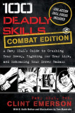 100 Deadly Skills: A Navy SEAL&#039;s Guide to Crushing Your Enemy, Fighting for Your Life, and Embracing Your Inner Badass