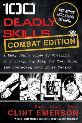 100 Deadly Skills: A Navy SEAL&amp;#039;s Guide to Crushing Your Enemy, Fighting for Your Life, and Embracing Your Inner Badass foto