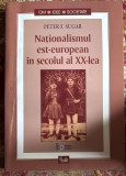 NATIONALISMUL EST EUROPEAN IN SECOLUL AL XX-LEA, PETER F.SUGAR/,,CURTEA VECHE&quot;2002/ POZE