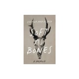 Soft as Bones: A Memoir