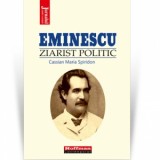 Eminescu, ziarist politic - Cassian Maria Spiridon