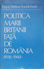 POLITICA MARII BRITANII FATA DE ROMANIA 1938-1940-DAVID BRITTON FUNDERBURK foto