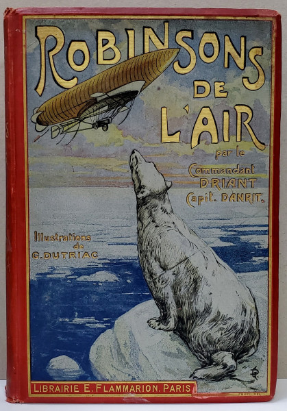 ROBINSON DE L &#039;AIR par COMMANDANT DRIANT ( CAPITAINE DANRIT ) , illustrations de G. DUTRIAC , 1909