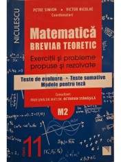 Petre Simion - Matematica - Breviar teoretic, exercitii si probleme propuse si rezolvate, clasa a XI-a (Editia: 2016)