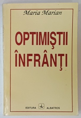 OPTIMISTII INFRANTI de MARIA MARIAN , 1994, DEDICATIE * foto