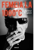 Femeia la 1000&amp;amp;deg;C - Ioana Miruna Voiculescu, Hallgrimur Helgason
