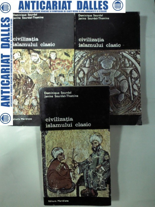 CIVILIZATIA ISLAMULUI CLASIC - Dominique Sourdel - 3 volume