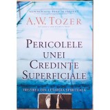 Pericolele unei credinte superficiale. Trezirea din letargia spirituala - A. W. Tozer