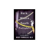 Here, Where Death Delights: A Literary Memoir