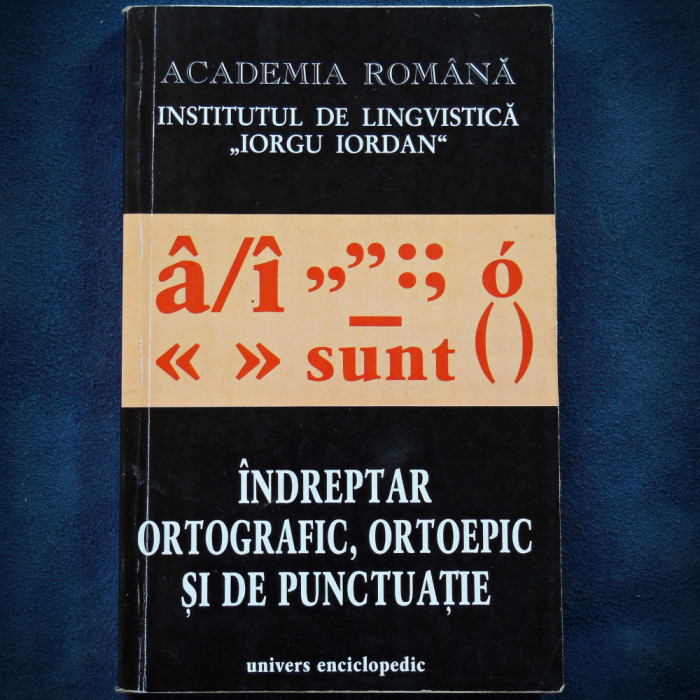 INDREPTAR ORTOGRAFIC, ORTOEPIC, SI DE PUNCTUATIE - ACADEMIA ROMANA