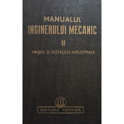 Anghel Dumitrescu Enacu (coord.) - Manualul inginerului mecanic, vol. II (Editia: 1950) foto