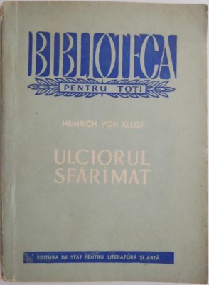 Ulciorul sfaramat (O comedie) &amp;ndash; Heinrich von Kleist foto