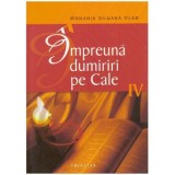 Monahia Siluana Vlad - Impreuna dumiriri pe Cale vol. IV - 124649