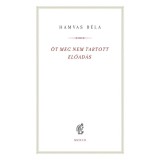 &Ouml;t meg nem tartott előad&aacute;s - Hamvas B&eacute;la