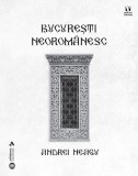București neorom&acirc;nesc - Paperback brosat - Andrei Neagu - Vremea