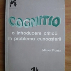 Cognitio O introducere critica in problema cunoasterii/ Mircea Flonta