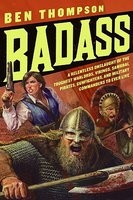 Badass: A Relentless Onslaught of the Toughest Warlords, Vikings, Samurai, Pirates, Gunfighters, and Military Commanders to Ev foto