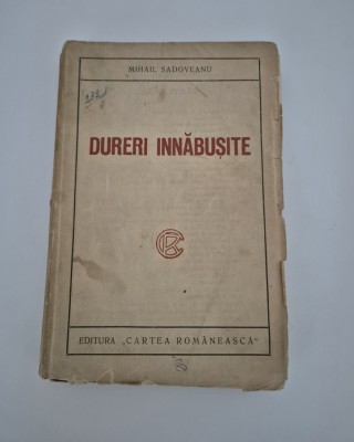 Carte veche Mihail Sadoveanu Dureri innabusite foto