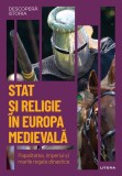 Cumpara ieftin Stat si religie in Europa medievala. Papalitatea, Imperiul si marile regate dinastice. Vol. 13. Descopera istoria, Litera