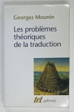 LES PROBLEMES THEORIQUES DE LA TRADUCTION par GEORGES MOUNIN , 2014