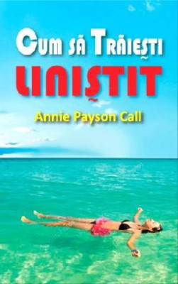 Cum sa traiesti linistit - Annie Payson Call foto