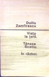 VIATA LA TARA. TANASE SCATIU. IN RAZBOI-DUILIU ZAMFIRESCU-304382