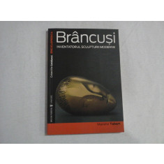 BRANCUSI INVENTATORUL SCULPTURII MODERNE - MARIELLE TABART