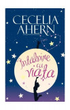 &Icirc;nt&acirc;lnire cu viața (ediție cartonată) - Hardcover - Cecelia Ahern - All