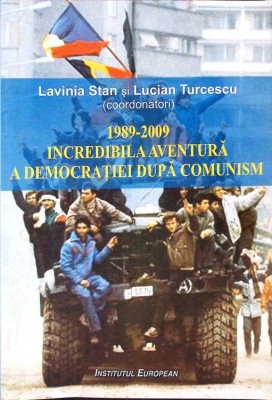 1989-2009 INCREDIBILA AVENTURA A DEMOCRATIEI DUPA COMUNISM-LAVINIA STAN, LUCIAN TURCESCU-275868 foto