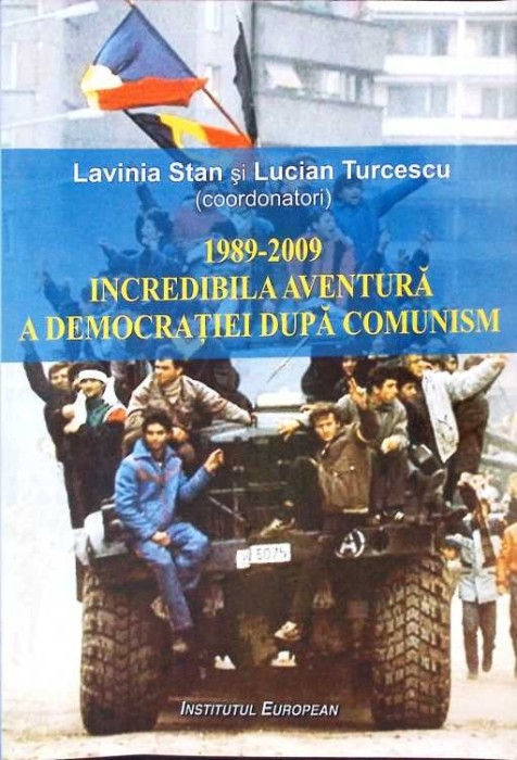 1989-2009 INCREDIBILA AVENTURA A DEMOCRATIEI DUPA COMUNISM-LAVINIA STAN, LUCIAN TURCESCU-275868