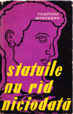 AS - FRANCISC MUNTEANU - STATUILE NU RAD NICIODATA, PRIMA EDITIE, 1957