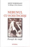NEBUNUL CU OCHII INCHISI. POVESTI DE VIATA-MONY BORDEIANU, DORU IONESCU-269321