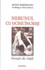 NEBUNUL CU OCHII INCHISI. POVESTI DE VIATA-MONY BORDEIANU, DORU IONESCU-269321