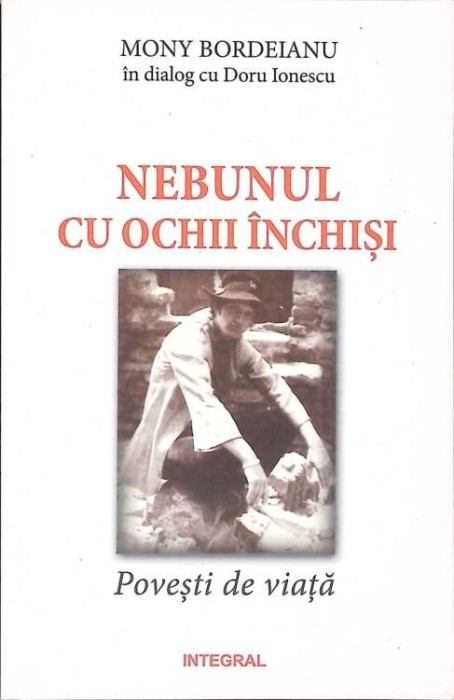 NEBUNUL CU OCHII INCHISI. POVESTI DE VIATA-MONY BORDEIANU, DORU IONESCU-269321